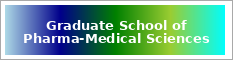Graduate School of Pharma-Medical Scienes